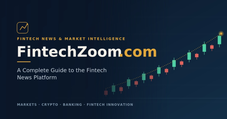 FintechZoom.com: A Complete Guide to the Fintech News Platform